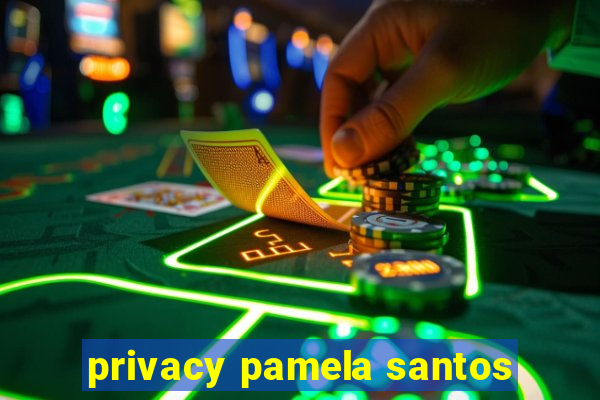 privacy pamela santos